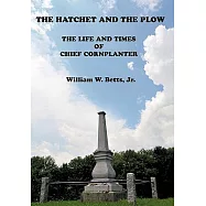 The Hatchet and the Plow: The Life and Times of Chief Cornplanter