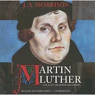Martin Luther, the Lion-Hearted Reformer: Library Edition