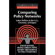 Comparing Policy Networks: Labor Politics in the U.S., Germany, and Japan