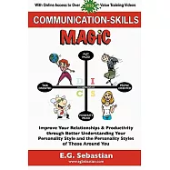 Communication-Skills Magic: Improve Your Relationships & Productivity Through Better Understanding Your Personality