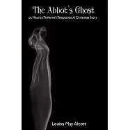 The Abbot&rsquo;s Ghost; Or, Maurice Treherne&rsquo;s Temptation: A Christmas Story