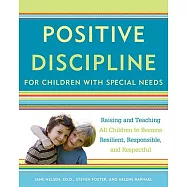 Positive Discipline for Children with Special Needs: Raising and Teaching All Children to Become Resilient, Responsible