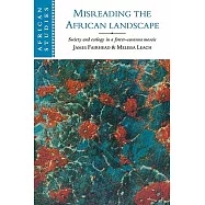 Misreading the African Landscape: Society and Ecology in a Forest-Savanna Mosaic