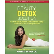 The Beauty Detox Solution: Eat Your Way to Radiant Skin, Renewed Energy and the Body You&rsquo;ve Always Wanted