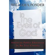 In the Eyes of God: American Public Education in the Twenty-First Century