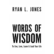 Words of Wisdom: To Live, Love Learn & Lead Your Life