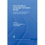Case Studies in Language Curriculum Design: Concepts and Approaches in Action Around the World