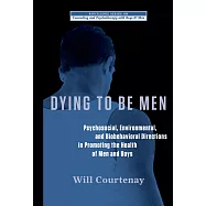 Dying to Be Men: Psychosocial, Environmental, and Biobehavioral Directions in Promoting the Health of Men and Boys
