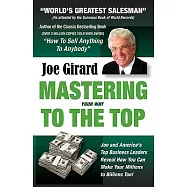 Mastering Your Way to the Top: Secrets for Success from the World’s Greatest Salesman and America’s Leading