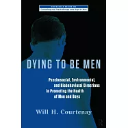 Dying To Be Men: Psychosocial, Environmental, and Biobehavioral Directions in Promoting the Health of Men and Boys