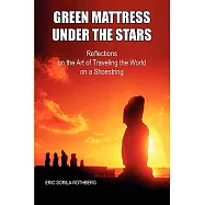 Green Mattress Under the Stars: Reflections on the Art of Traveling the World on a Shoestring