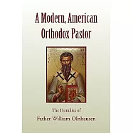 A Modern, American Orthodox Pastor: The Homilies of Father William Olnhausen
