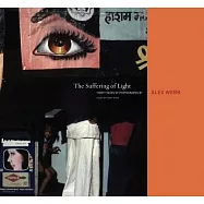 The Suffering of Light: Thirty Years of Photographs by Alex Webb