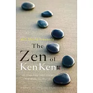 Will Shortz Presents the Zen of Kenken: 100 Stress-Free Logic Puzzles That Make You Smarter