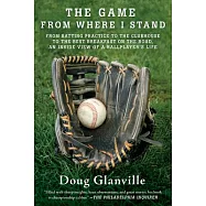 The Game from Where I Stand: From Batting Practice to the Clubhouse to the Best Breakfast on the Road, an Inside View