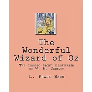 The Wonderful Wizard of Oz: The Classic Story Illustrated by W. W. Denslow