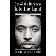 Out of the Darkness Into the Light: A Spiritual, Emotional, and Cognitive Walk Through My Depression