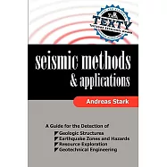 Seismic Methods and Applications: A Guide for the Detection of Geologic Structures, Earthquake Zones and Hazards, Resource Explo