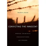 Convicting the Innocent: Where Criminal Prosecutions Go Wrong
