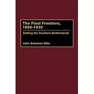 The Final Frontiers, 1880-1930: Settling the Southern Bottomlands