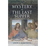 The Mystery of the Last Supper: Reconstructing the Final Days of Jesus