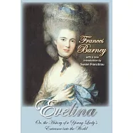 Evelina: Or, the History of a Young Lady&rsquo;s Entrance Into the World