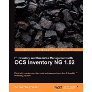 IT Inventory and Resource Management With OCS Inventory NG 1.02: Eliminate Inventorying Dilemmas by Implementing a Free & Feasib