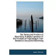 The Theory and Practice of Advertising: A Simple Exposition of the Principles of Psychology in Their Relation to