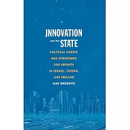 Innovation and the State: Political Choice and Strategies for Growth in Israel, Taiwan, and Ireland