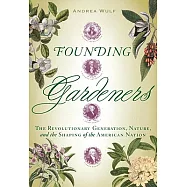 Founding Gardeners: The Revolutionary Generation, Nature, and the Shaping of the American Nation