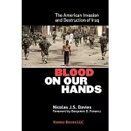 Blood on Our Hands: The American Invasion and Destruction of Iraq