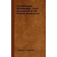 Constitutional Dictatorship: Crisis Government in the Modern Democracies