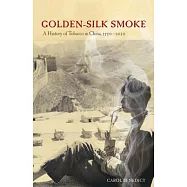 Golden-Silk Smoke: A History of Tobacco in China, 1550-2010