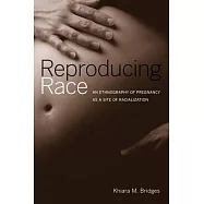 Reproducing Race: An Ethnography of Pregnancy As a Site of Racialization