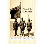Year of the Locust: A Soldier&rsquo;s Diary and the Erasure of Palestine&rsquo;s Ottoman Past