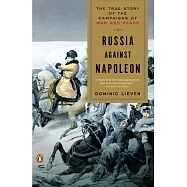 Russia Against Napoleon: The True Story of the Campaigns of War and Peace