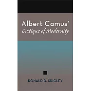 Albert Camus&rsquo; Critique of Modernity