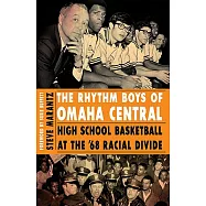 The Rhythm Boys of Omaha Central: High School Basketball at the &rsquo;68 Racial Divide