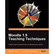 Moodle 1.9 Teaching Techniques: Creative Ways to Build Powerful and Effective Online Courses