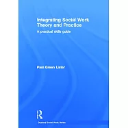 Integrating Social Work Theory and Practice: A Practical Skills Guide