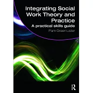 Integrating Social Work Theory and Practice: A Practical Skills Guide