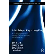 Public Policymaking in Hong Kong: Civic Engagement and State-Society Relations in a Semi-Democracy