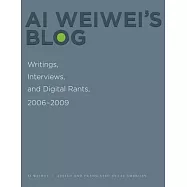 Ai Weiwei’s Blog: Writings, Interviews, and Digital Rants, 2006-2009