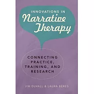 Innovations in Narrative Therapy: Connecting Practice, Training, and Research