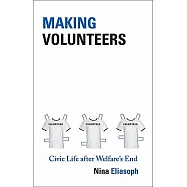 Making Volunteers: Civic Life After Welfare’s End