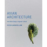 Avian Architecture: How Birds Design, Engineer, & Build