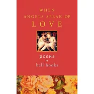 When Angels Speak of Love: Poems