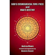 God&rsquo;s Cosmological Time-Piece and Man&rsquo;s Destiny: An Exciting Discovery of the Confirmtion of Man&rsquo;s 6,000 Years