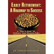 Early Retirement- a Roadmap to Success: A How-to Book for Ordinary, Hard Working Folks