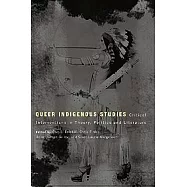 Queer Indigenous Studies: Critical Interventions in Theory, Politics, and Literature